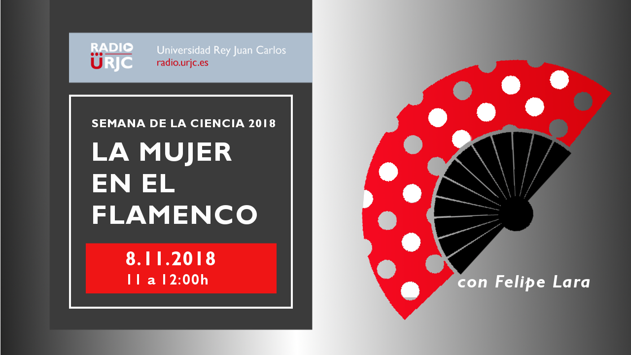 LA MUJER EN EL FLAMENCO PROGRAMA ESPECIAL SEMANA DE LA CIENCIA URJC