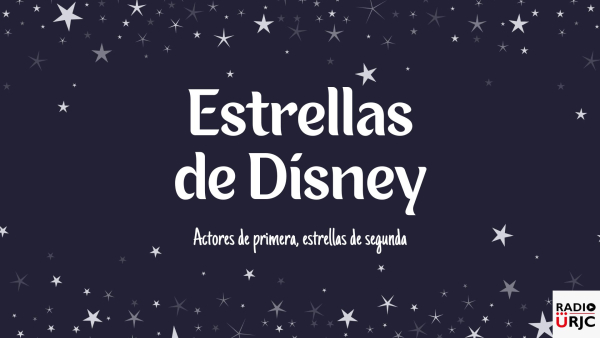 RADIO URJC presenta un nuevo programa de Actores de primera, Estrellas de segunda: Estrellas de Disney parte 2
