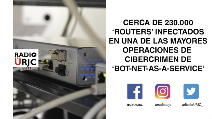 CERCA DE 230.000 'ROUTERS' INFECTADOS EN UNA DE LAS MAYORES OPERACIONES DE CIBERCRIMEN DE 'BOTNET-AS-A-SERVICE'