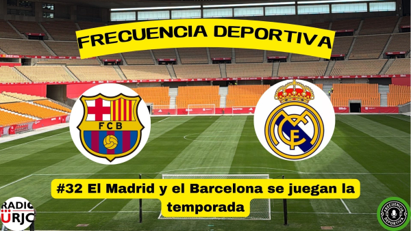 RADIO URJC presenta un nuevo programa de Frecuencia Deportiva: El Madrid y el Barcelona se juegan la temporada