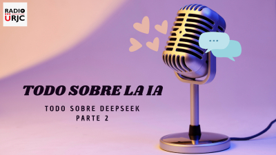RADIO URJC presenta un nuevo programa de Todo sobre la Inteligencia Artificial: DeepSeek parte 2