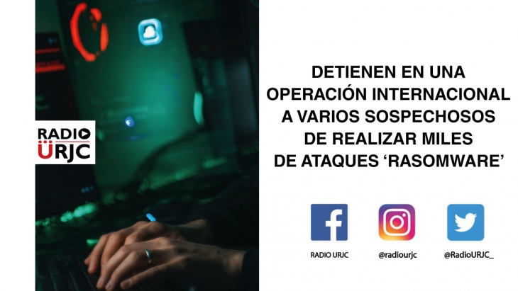 DETIENEN EN UNA OPERACIÓN INTERNACIONAL A VARIOS SOSPECHOSOS DE REALIZAR MILES DE ATAQUES ''RASOMWARE''