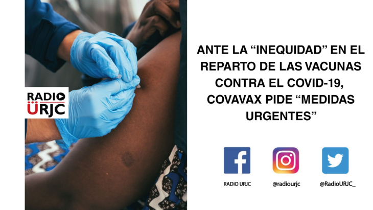 ANTE LA ''INEQUIDAD'' EN EL REPARTO DE LAS VACUNAS CONTRA EL COVID-19, COVAX PIDE ''MEDIDAS URGENTES''