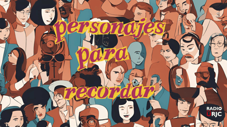 RADIO URJC publica un nuevo episodio de “Personajes Para Recordar”