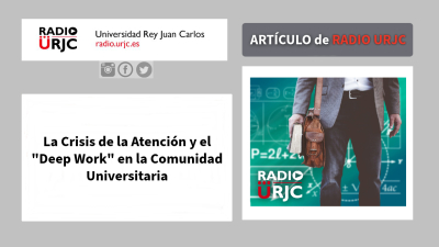 La Crisis de la Atención y el "Deep Work" en la Comunidad Universitaria.