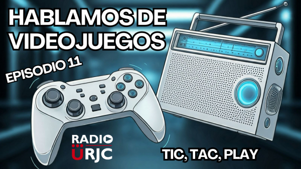 RADIO URJC presenta un nuevo programa de Hablamos de Videojuegos: Tic, tac, play
