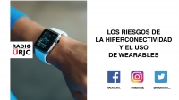 LOS RIESGOS DE LA HIPERCONECTIVIDAD Y EL USO DE WEARABLES