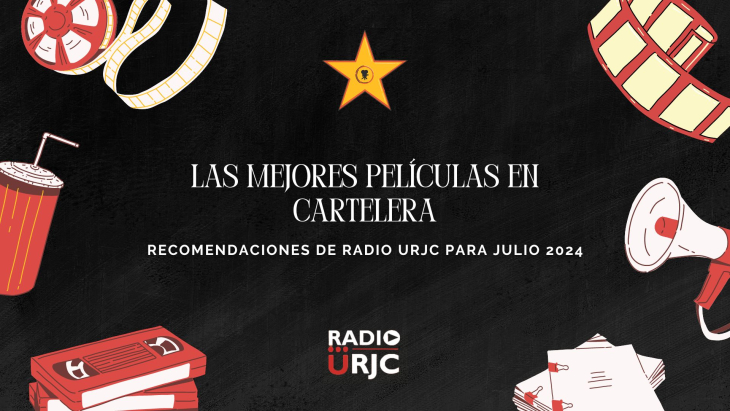 Las mejores películas en cartelera. Recomendaciones de RADIO URJC para julio de 2024.