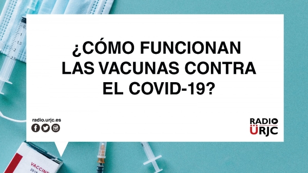 ¿CÓMO FUNCIONAN LAS VACUNAS CONTRA EL COVID-19?