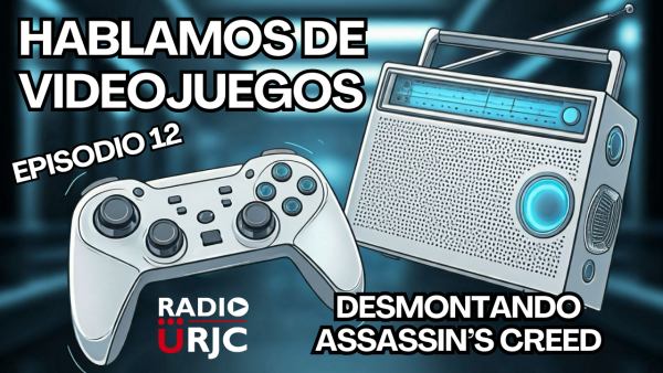 RADIO URJC presenta un nuevo programa de Hablamos de Videojuegos: Desmontando a Assassin’s Creed