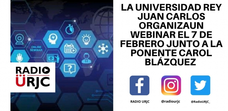 LA UNIVERSIDAD REY JUAN CARLOS ORGANIZA UN WEBINAR EL 7 DE FEBRERO JUNTO A LA PONENTE CAROL BLÁZQUEZ