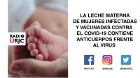 LA LECHE MATERNA DE MUJERES INFECTADAS Y VACUNADAS CONTRA EL COVID-19 CONTIENE ANTICUERPOS FRENTE AL VIRUS