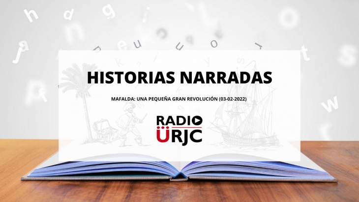 NUEVO PROGRAMA EN RADIO URJC: HISTORIAS NARRADAS. Primer programa:  "MAFALDA, UNA PEQUEÑA GRAN REVOLUCIÓN"