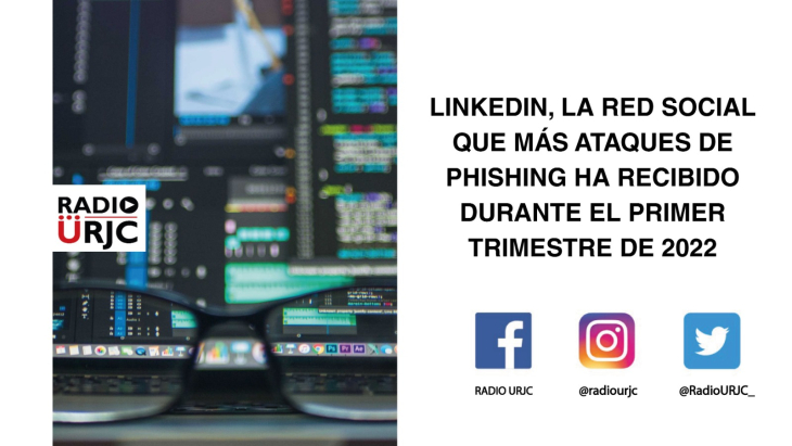 LINKEDIN, LA RED SOCIAL QUE MÁS ATAQUES DE 'PHISHING' HA RECIBIDO EN EL PRIMER TRIMESTRE DE 2022
